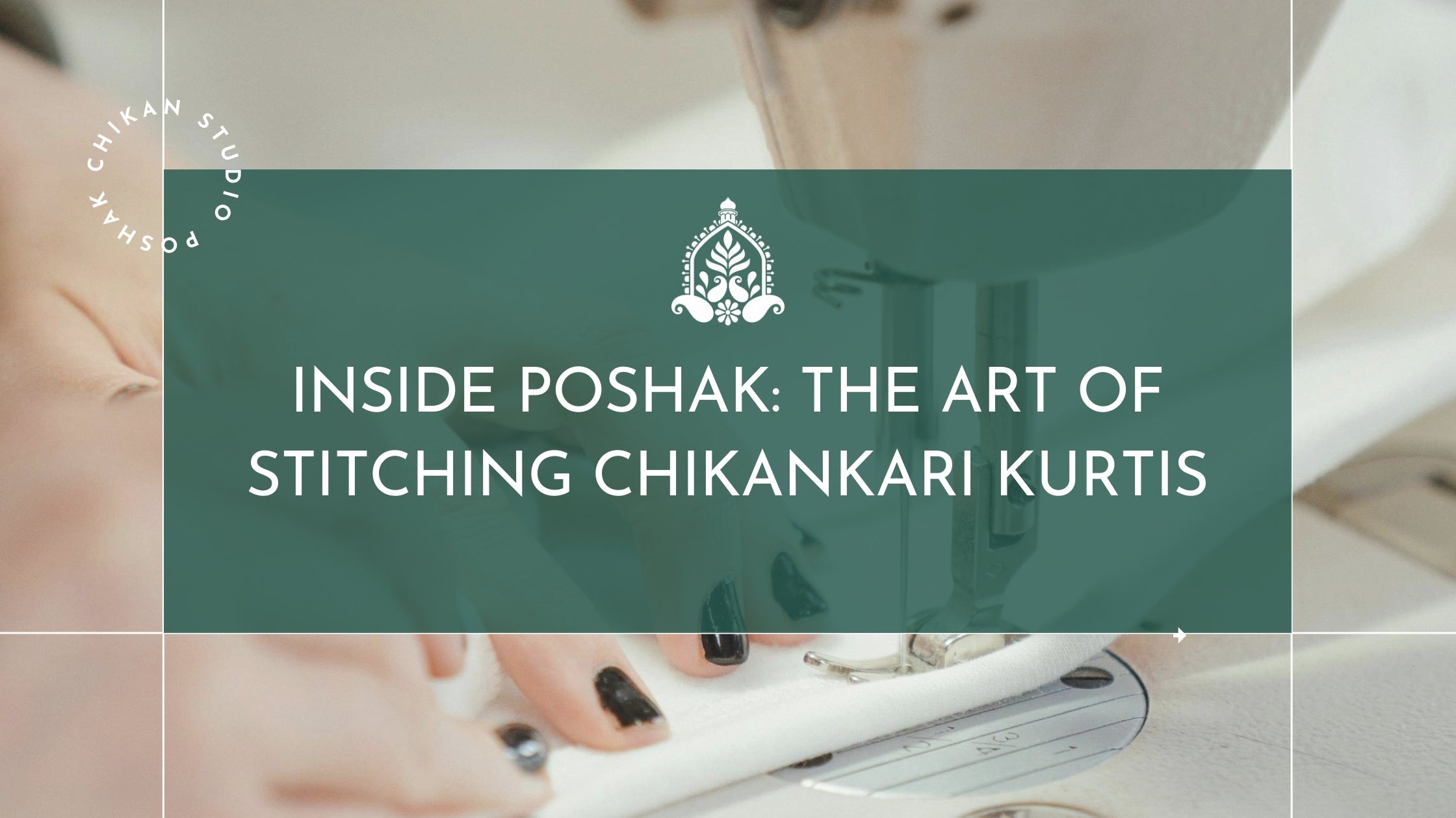 INSIDE POSHAK: THE ART OF STITCHING CHIKANKARI KURTIS